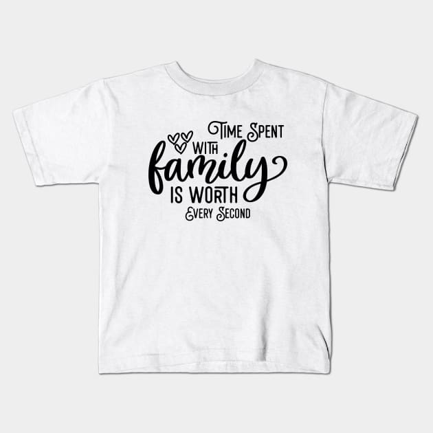 Time Spent With Family Is Worth Every Second Kids T-Shirt by Astramaze